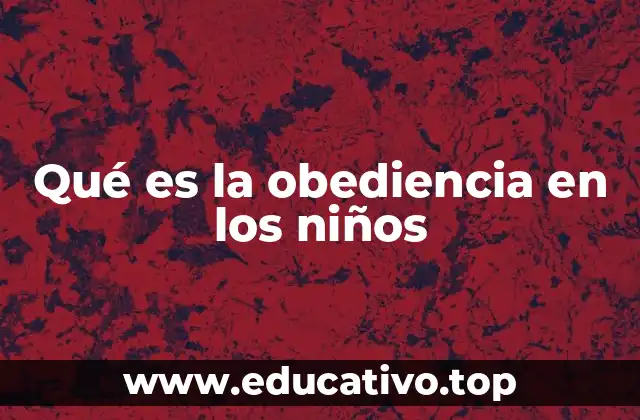 Cómo se desarrolla la obediencia en los niños