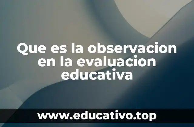 Que es la observacion en la evaluacion educativa