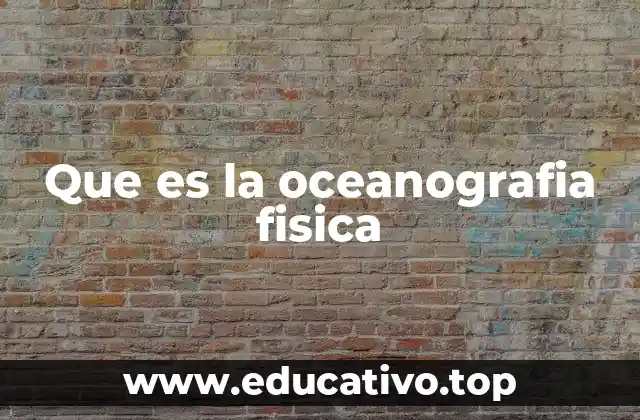 Que es la oceanografia fisica