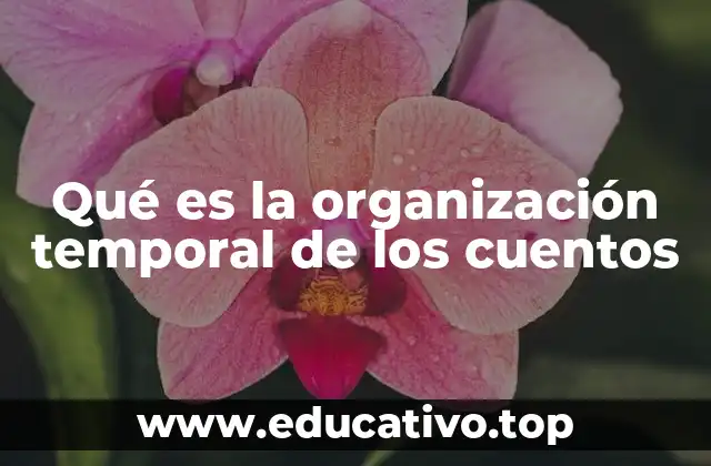 Qué es la organización temporal de los cuentos