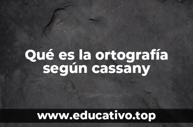 Qué es la ortografía según cassany