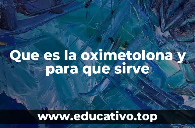 Que es la oximetolona y para que sirve