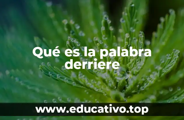 Qué es la palabra derriere
