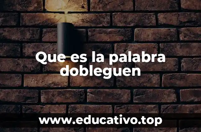 Que es la palabra dobleguen