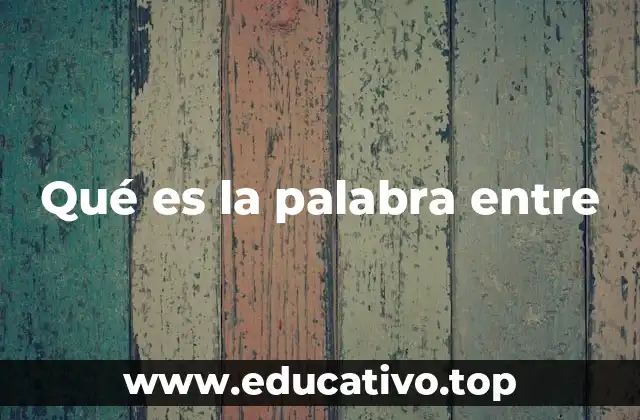 Qué es la palabra entre
