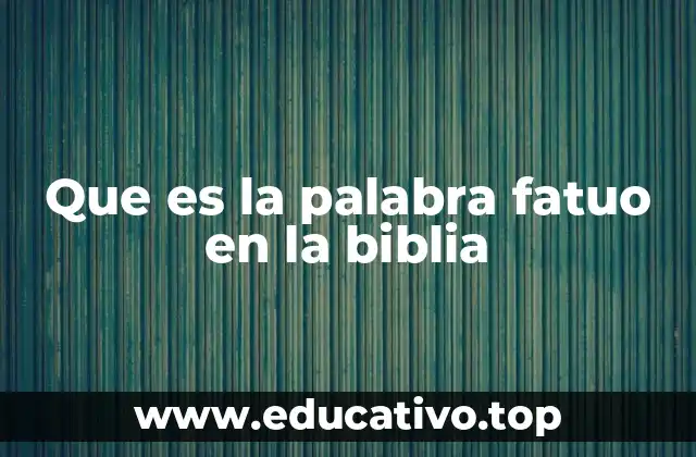 Que es la palabra fatuo en la biblia