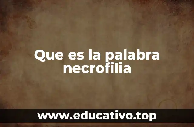 Que es la palabra necrofilia