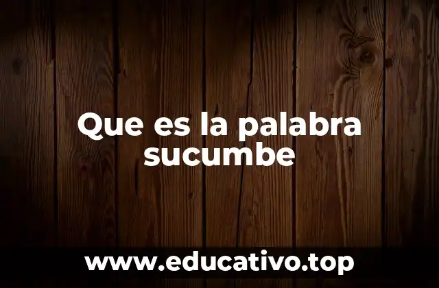 Que es la palabra sucumbe