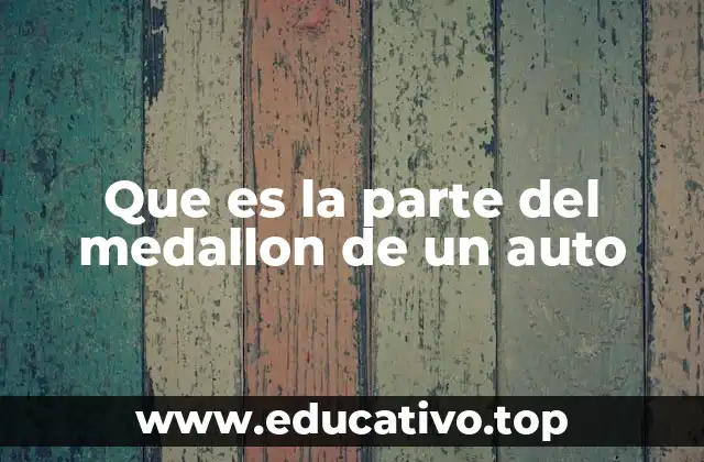 Que es la parte del medallon de un auto