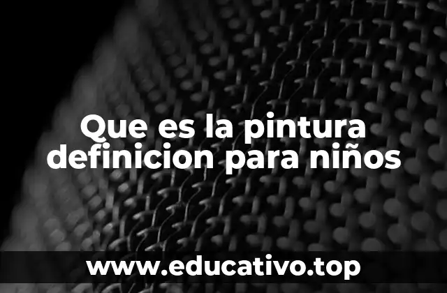 Que es la pintura definicion para niños