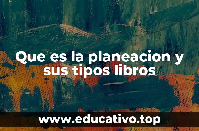 Que es la planeacion y sus tipos libros