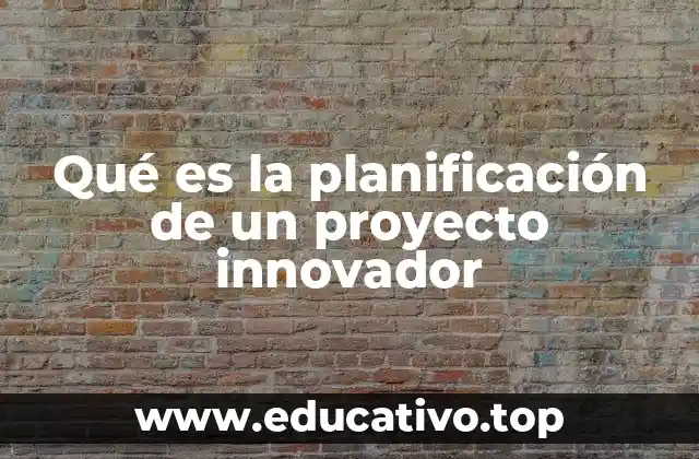 Qué es la planificación de un proyecto innovador