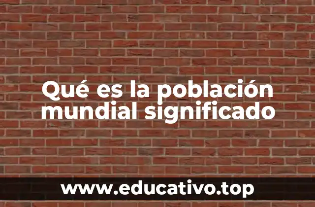 Factores que influyen en el crecimiento de la población mundial