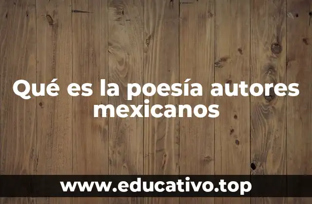 Qué es la poesía autores mexicanos