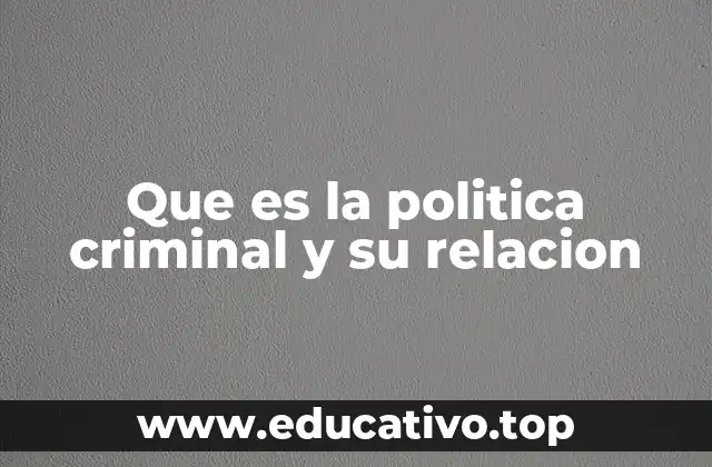 Que es la politica criminal y su relacion
