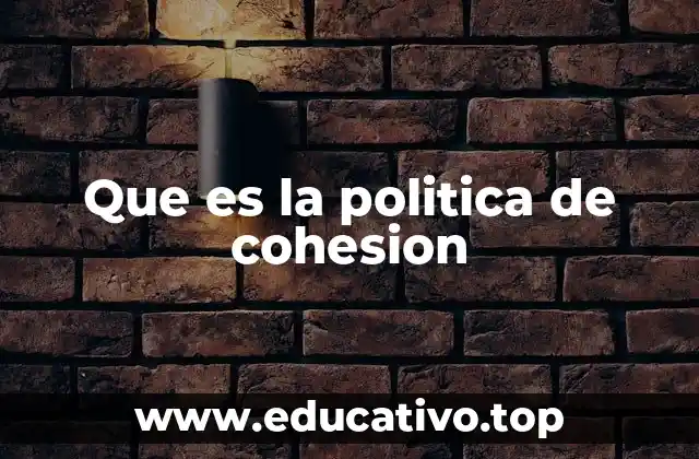 Que es la politica de cohesion