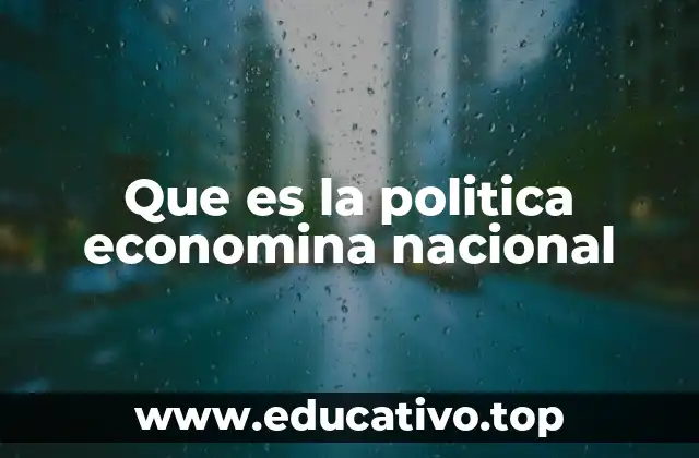 Que es la politica economina nacional