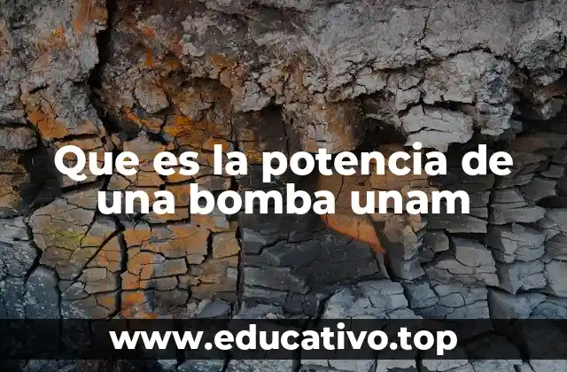 Que es la potencia de una bomba unam