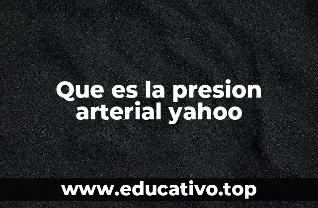 Que es la presion arterial yahoo
