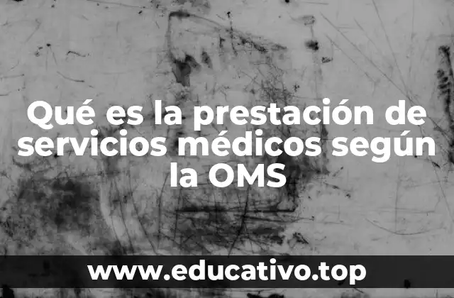 Qué es la prestación de servicios médicos según la OMS