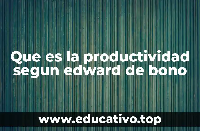 Que es la productividad segun edward de bono