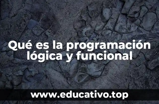 Qué es la programación lógica y funcional