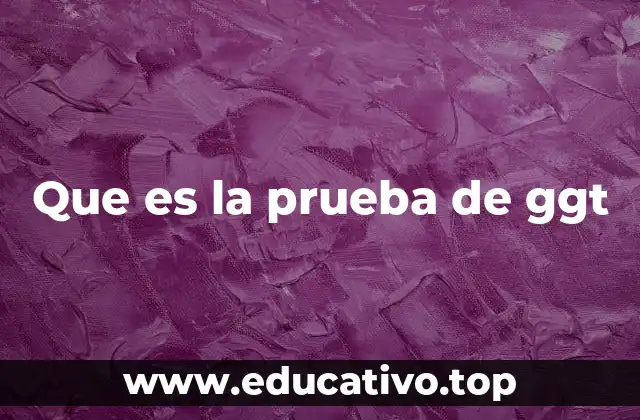 Que es la prueba de ggt