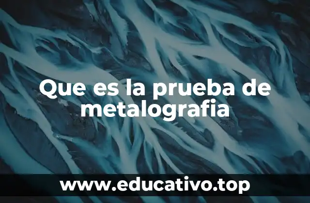 Que es la prueba de metalografia
