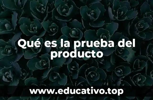 Qué es la prueba del producto