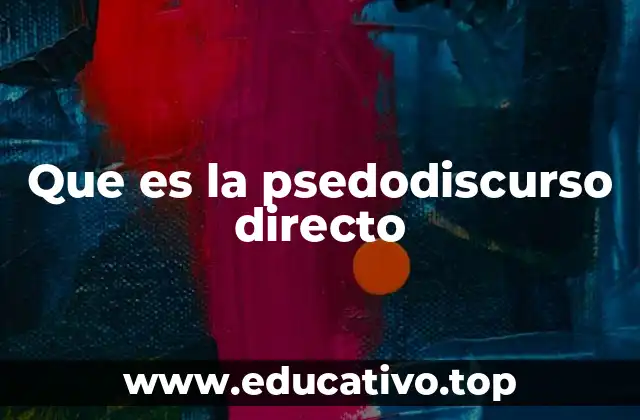 Que es la psedodiscurso directo