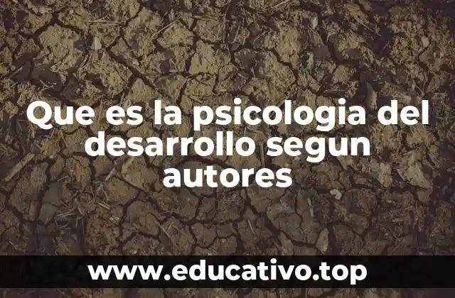 Que es la psicologia del desarrollo segun autores