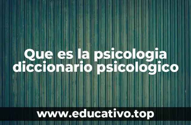 Que es la psicologia diccionario psicologico