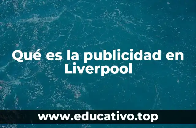 Qué es la publicidad en Liverpool