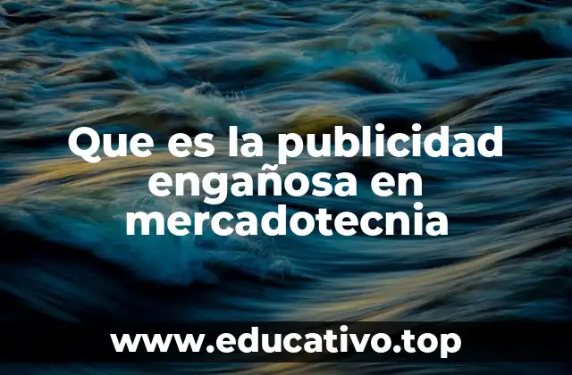 Que es la publicidad engañosa en mercadotecnia