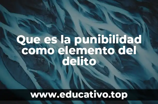 Que es la punibilidad como elemento del delito
