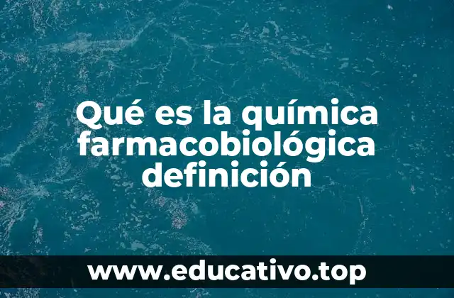 Qué es la química farmacobiológica definición
