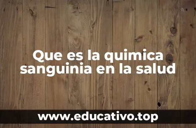 Que es la quimica sanguinia en la salud