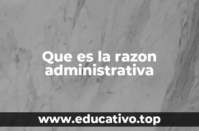 Que es la razon administrativa