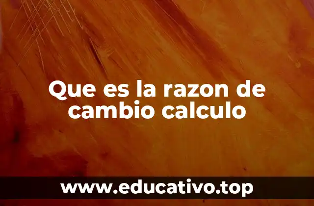 Que es la razon de cambio calculo