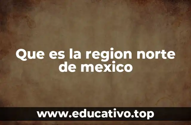 Que es la region norte de mexico