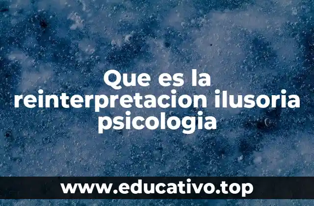 Que es la reinterpretacion ilusoria psicologia