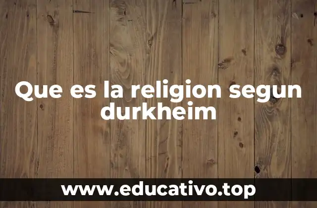Que es la religion segun durkheim
