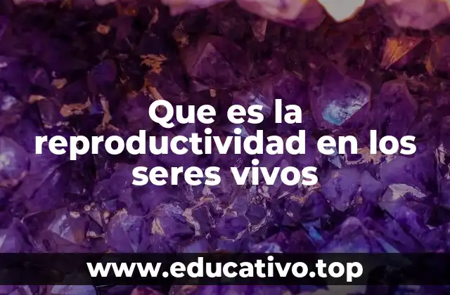 La importancia de la reproducción para la perpetuación de la vida