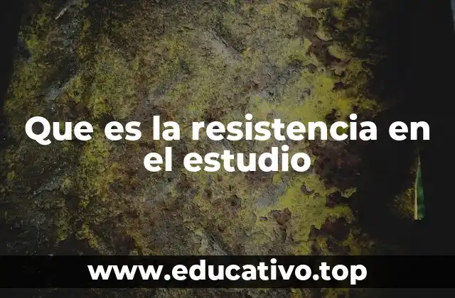 Que es la resistencia en el estudio