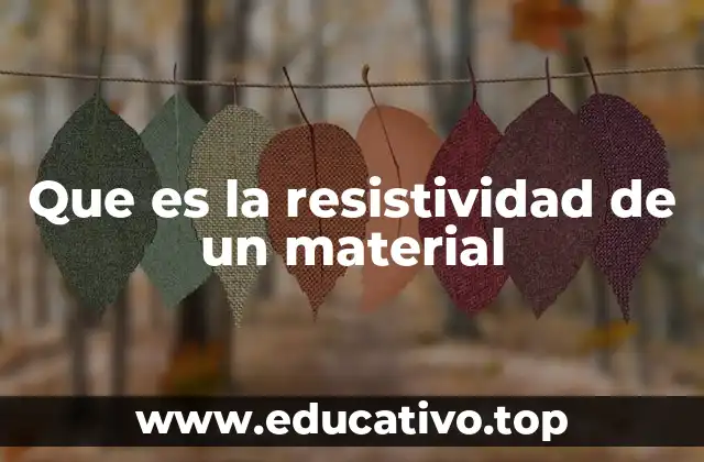 Importancia de la resistividad en ingeniería y física
