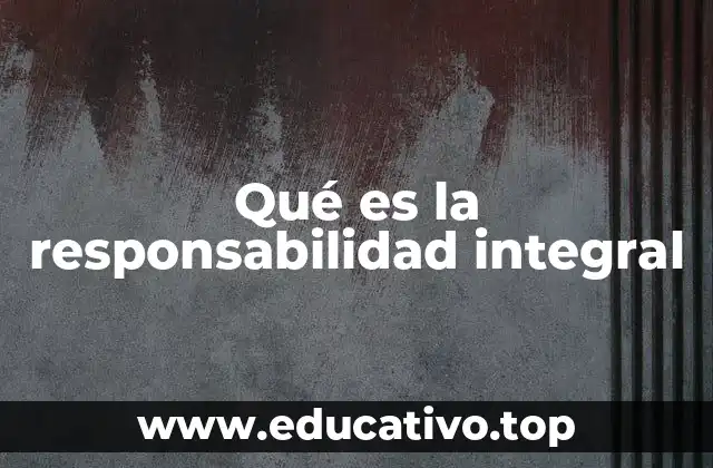 La responsabilidad integral en el desarrollo humano