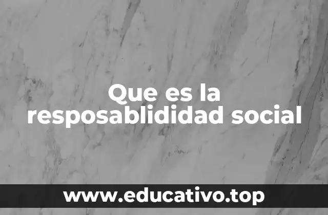Que es la resposablididad social