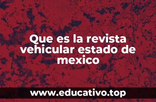 Que es la revista vehicular estado de mexico