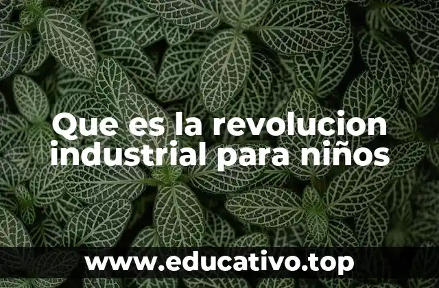 Que es la revolucion industrial para niños