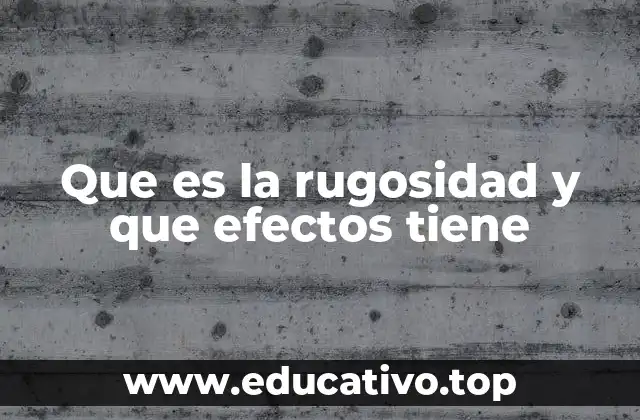 La importancia de la textura superficial en ingeniería